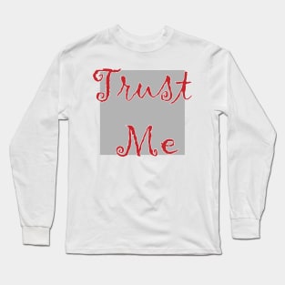 trust me Long Sleeve T-Shirt